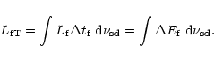 \begin{displaymath}%
L_{\rm fT}=\int L_{\rm f}\Delta t_{\rm f}\;{\rm d}\nu _{\rm sd}=\int \Delta E_{\rm f}\;{\rm d}\nu _{\rm sd}.
\end{displaymath}