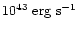 $10^{43}~{\rm erg~s}^{-1}$