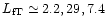 $L_{\rm fT}\simeq 2.2, 29, 7.4$
