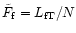 $\tilde F_{\rm f}=L_{\rm fT}/N$