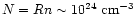 $N=Rn\sim 10^{24}~{\rm cm}^{-3}$