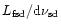 $L_{\rm fsd}/{\rm d}\nu _{\rm sd}$