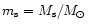 $m_{\rm s}=M_{\rm s}/M_{\odot }$