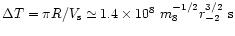 $\Delta T=\pi R/V_{\rm s}\simeq 1.4\times 10^8~m_8^{-1/2}r_{-2}^{3/2} ~{\rm s}$