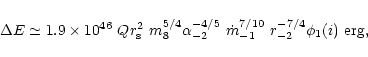 \begin{displaymath}%
\Delta E\simeq 1.9\times 10^{46}~Qr_{\rm s}^2~m_8^{5/4}\alp...
...^{-4/5}~{\dot m}_{-1}^{7/10}~r_{-2}^{-7/4}\phi_1(i)~{\rm erg},
\end{displaymath}