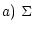 $\displaystyle a)~\Sigma$