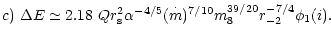 $\displaystyle {c)~\Delta E\simeq 2.18~Qr_{\rm s}^2\alpha ^{-4/5}(\stackrel{\cdot }{m})^{7/10}m_8^{39/20}r_{-2}^{-7/4}\phi_1(i). }$
