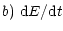 $\displaystyle b)~{\rm d}E/{\rm d}t$