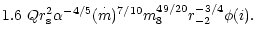 $\displaystyle 1.6~Qr_{\rm s}^2\alpha ^{-4/5}(\stackrel{\cdot }{m})^{7/10}m_8^{49/20}r_{-2}^{-3/4}\phi (i).$