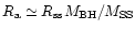 $R_{\rm a}\simeq R_{\rm ss}M_{\rm BH}/M_{\rm SS}$
