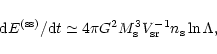 \begin{displaymath}%
{\rm d}E^{\rm (ss)}/{\rm d}t\simeq 4\pi G^2M_{\rm s}^3V_{\rm sr}^{-1}n_{\rm s}\ln \Lambda,
\end{displaymath}