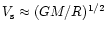 $V_{\rm s}\approx (GM/R)^{1/2}$