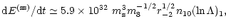 $\displaystyle {\rm d}E^{\rm (ss)}/{\rm d}t \simeq 5.9\times
10^{32}~m_{\rm s}^3m_8^{-1/2}r_{-2}^{1/2}n_{10}(\ln \Lambda )_1,$