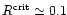 $R^{\rm crit}\simeq 0.1$