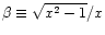 $\beta\equiv\sqrt{x^2-1}/x$