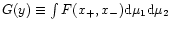 $G(y)\equiv\int F(x_{+},x_{-}) {\rm d}\mu_1 {\rm d}\mu_2$