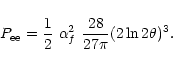 \begin{displaymath}P_{\rm ee} = \frac{1}{2}~\alpha_f^2~\frac{28}{27\pi}(2 \ln 2 \theta)^3.
\end{displaymath}