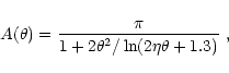 \begin{displaymath}A(\theta)=\frac{\pi}{1+2\theta^2/\ln(2\eta\theta + 1.3)}~,
\end{displaymath}