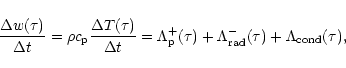 \begin{displaymath}\frac{\Delta w(\tau)}{\Delta t} = \rho c_{\rm p} \frac{\Delta...
...(\tau) + \Lambda_{\rm rad}^-(\tau)
+ \Lambda_{\rm cond}(\tau),
\end{displaymath}