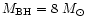 $M_{\rm BH}=8~M_\odot$
