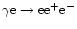 $\gamma {\rm e} \rightarrow {\rm e}
{\rm e}^{+}{\rm e}^{-}$