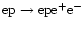 ${\rm ep} \rightarrow {\rm ep} {\rm e}^{+}{\rm e}^{-}$