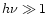$h\nu\gg 1$