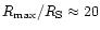 $R_{\rm
max}/R_{\rm S}\approx 20$