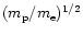 $(m_{\rm p}/m_{\rm e})^{1/2}$