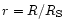 $r=R/R_{\rm S}$