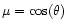$\mu=\cos(\theta)$