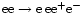 ${\rm ee}\rightarrow {\rm e\, ee}^{+} {\rm e}^{-}$