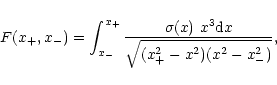 \begin{displaymath}F(x_{+},x_{-}) = \int_{x_{-}}^{x_{+}}
\frac{\sigma(x)~x^3{\rm d}x}{\sqrt{(x_{+}^2-x^2)(x^2-x_{-}^2)}},
\end{displaymath}