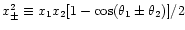 $x_{\pm}^2\equiv x_1x_2[1-\cos(\theta_1\pm\theta_2)]/2$