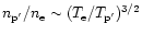 $n_{\rm p'}/n_{\rm e}\sim (T_{\rm e}/T_{\rm p'})^{3/2}$