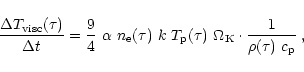 \begin{displaymath}\frac{\Delta T_{\rm visc}(\tau)}{\Delta t}= \frac{9}{4}~\alph...
...\tau)~ \Omega_{\rm K}
\cdot \frac{1}{\rho(\tau)~c_{\rm p}}\;,
\end{displaymath}