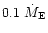 $0.1~\dot{M}_{\rm E}$