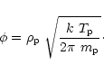 \begin{displaymath}\phi=\rho_{\rm p}~\sqrt{\frac{k~T_{\rm p}}{2\pi~m_{\rm p}}}\cdot
\end{displaymath}