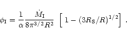 \begin{displaymath}\phi_{\rm I}=\frac{1}{\alpha}\frac{\dot M_{\rm I}}{8\pi^{3/2}
R^2}~\left[~1-(3R_{\rm S}/R)^{1/2}\right]\;.
\end{displaymath}