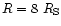 $R=8~R_{\rm S}$