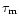$\tau_{\rm m}$