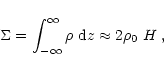 \begin{displaymath}\Sigma = \int_{-\infty}^{\infty} \rho ~{\rm d}z \approx 2\rho_0~H\; ,
\end{displaymath}