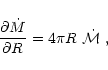\begin{displaymath}\frac{\partial\dot M }{\partial R}= 4 \pi R ~\dot\mathcal{M}\; ,
\end{displaymath}
