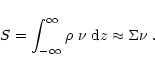 \begin{displaymath}S=\int_{-\infty}^{\infty} \rho~\nu~{\rm d}z \approx \Sigma\nu\;.
\end{displaymath}