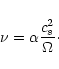 \begin{displaymath}\nu = \alpha \frac{c_s^2}{\Omega}\cdot
\end{displaymath}