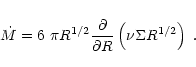 \begin{displaymath}\dot M = 6~\pi R^{1/2} \frac{\partial}{\partial R}\left(\nu \Sigma R^{1/2}\right)\;.
\end{displaymath}
