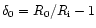 $\delta_0=R_0/R_{\rm i}-1$