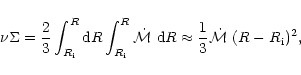 \begin{displaymath}\nu \Sigma = \frac{2}{3}\int_{R_{\rm i}}^{R}{\rm d}
R\int_{R...
...\rm d}R \approx
\frac{1}{3} \dot\mathcal{M}~(R-R_{\rm i})^2 ,
\end{displaymath}