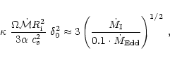 \begin{displaymath}\kappa ~\frac{\Omega \dot \mathcal{M} R_{\rm i}^2}{3\alpha~c_...
...ac{\dot M_{\rm I}}{0.1 \cdot \dot
M_{\rm Edd}}\right)^{1/2}\;,
\end{displaymath}