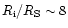 $R_{\rm i}/R_{\rm S}\sim 8$